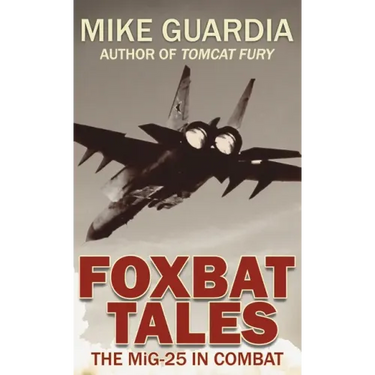 Foxbat Tales: The MiG-25 in Combat