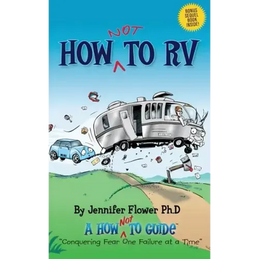 How Not to RV: An Rver's Guide to RVing in the Absurd