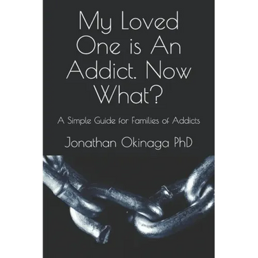 My Loved One is An Addict. Now What?: A Simple Guide for Families of Addicts