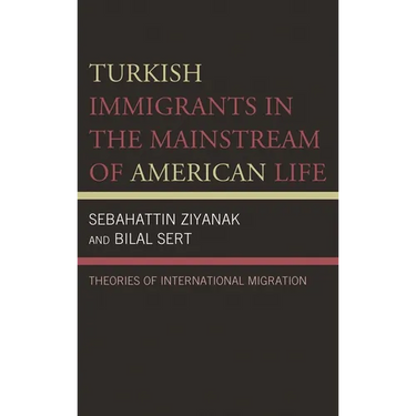 Turkish Immigrants in the Mainstream of American Life: Theories of International Migration