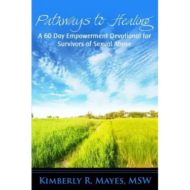 Pathways to Healing: A 60 Day Empowerment Devotional for Survivors of Sexual Abuse
