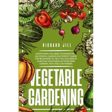 Vegetable Gardening: 4 in 1. Everything you need to know for a successful garden.The perfect guide for beginners to help you succeed in pla