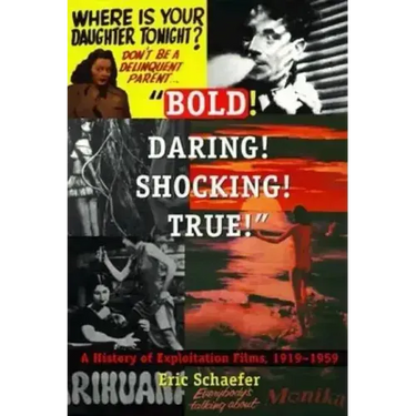 Bold! Daring! Shocking! True!: A History of Exploitation Films, 1919-1959