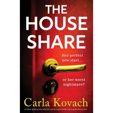 The Houseshare: A totally gripping and addictive psychological thriller with a pulse-racing twist