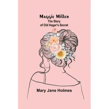 Maggie Miller: The Story of Old Hagar's Secret