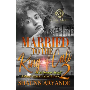 Married To The King Of Cali 2: A West Coast Love Story