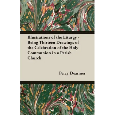 Illustrations of the Liturgy - Being Thirteen Drawings of the Celebration of the Holy Communion in a Parish Church