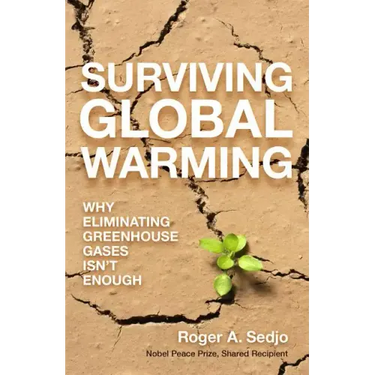 Surviving Global Warming: Why Eliminating Greenhouse Gases Isn't Enough