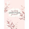 My Daily Gratitude Journal: (Pink Flora) A 52-Week Guide to Becoming Grateful