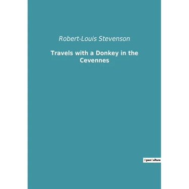 Travels with a Donkey in the Cevennes: a journey in France with Robert-Louis Stevenson