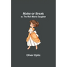 Make or Break; or, The Rich Man's Daughter