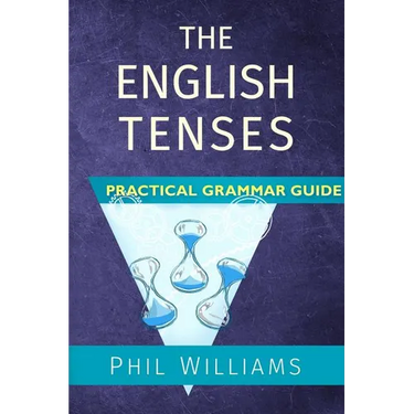 The English Tenses Practical Grammar Guide