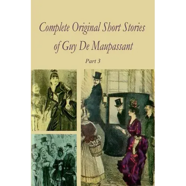 Complete Original Short Stories of Guy De Maupassant Part 3