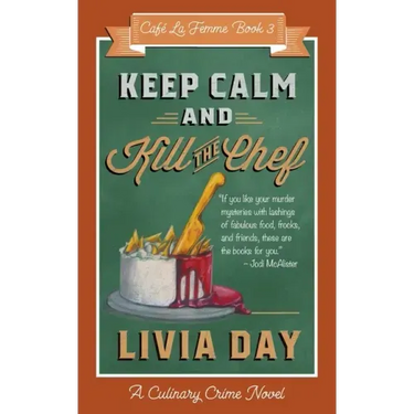 Keep Calm and Kill the Chef: Cafe La Femme Mysteries Book 3