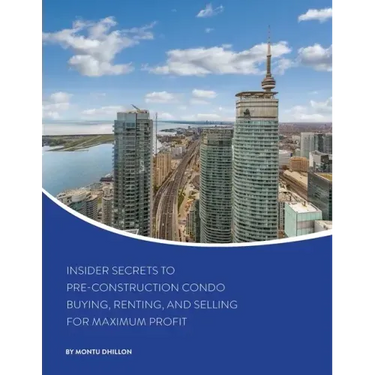 Insider Secrets to Pre-Construction Condo Buying, Renting, and Selling for Maximum Profit