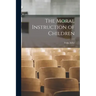 The Moral Instruction of Children