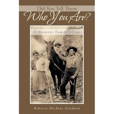 Did You Tell Them Who You Are?: A Hoskins Family Story