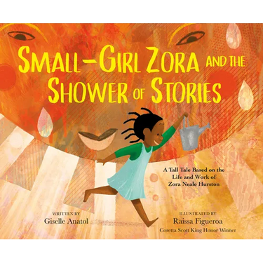Small-Girl Zora and the Shower of Stories: A Tall Tale Based on the Life and Work of Zora Neale Hurston