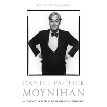 Daniel Patrick Moynihan: A Portrait in Letters of an American Visionary