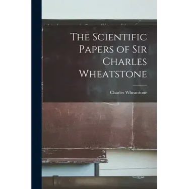 The Scientific Papers of Sir Charles Wheatstone
