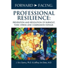 Forward-Facing(R) Professional Resilience: Prevention and Resolution of Burnout, Toxic Stress and Compassion Fatigue