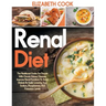 Renal Diet: The Nutritional Guide For People With Chronic Kidney Disease: Improve Renal Functions To Avoid Dialysis By Easily Lowe