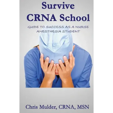 Survive Crna School: Guide to Success as a Nurse Anesthesia Student