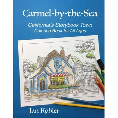 Carmel-by-the-Sea: California's Storybook Town Coloring Book for All Ages
