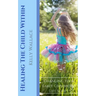 Healing The Child Within: Changing Your Early Childhood Life Script