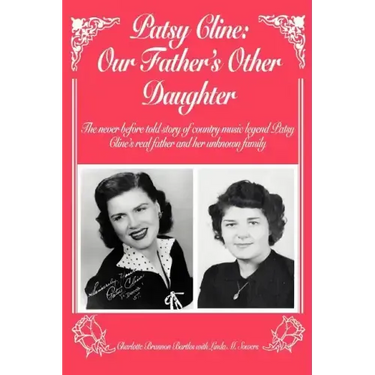 Patsy Cline: Our Father's Other Daughter: The Never Before Told Story of Country Music Legend Patsy Cline's Real Father and Her Unk