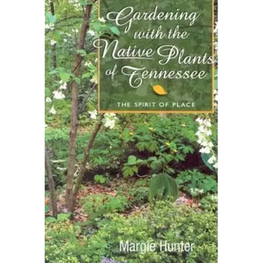 Gardening With the Native Plants of Tennessee: The Spirit of Place