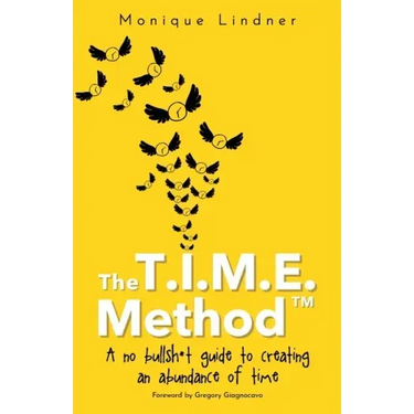 The T.I.M.E. Method(TM)️: - A no bullsh*t guide to creating an abundance of time