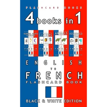 4 books in 1 - English to French Kids Flash Card Book: Black and White Edition: Learn French Vocabulary for Children