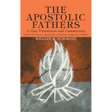 The Apostolic Fathers, A New Translation and Commentary, Volume V