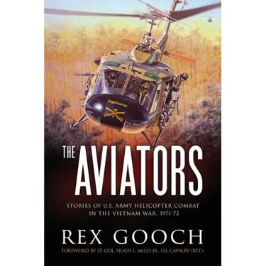 The Aviators: Stories of U.S. Army Helicopter Combat in the Vietnam War, 1971-72