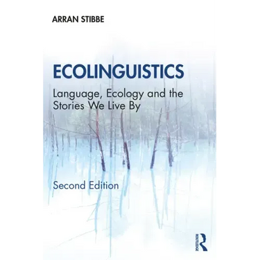 Ecolinguistics: Language, Ecology and the Stories We Live By