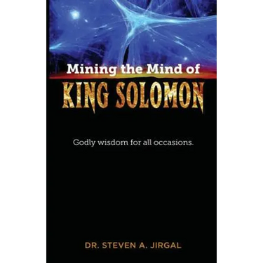 Mining the Mind of King Solomon: Godly Wisdom for All Occasions