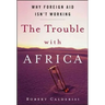 The Trouble with Africa: Why Foreign Aid Isn't Working