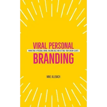 Viral Personal Branding: Marketing a personal brand, building buzz and getting your dream clients