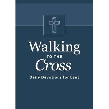 Walking to the Cross: Daily Devotions for Lent