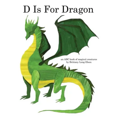 D Is For Dragon: An ABC Book of Magical Creatures