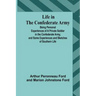 Life in the Confederate Army: Being Personal Experiences of a Private Soldier in the Confederate Army, and Some Experiences and Sketches of Southern