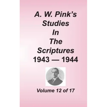A. W. Pink's Studies in the Scriptures, Volume 12