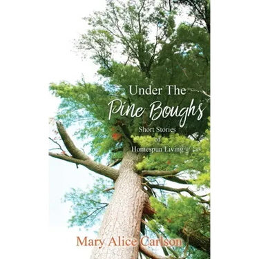 Under The Pine Boughs: (Short Stories of Homespun Living)