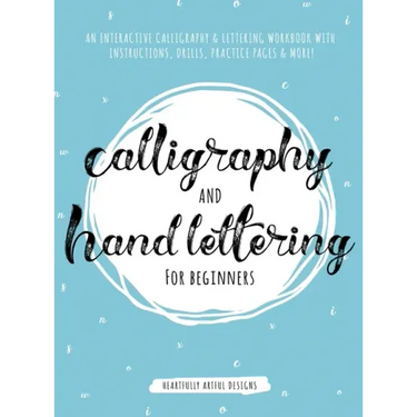 Calligraphy and Hand Lettering for Beginners: An Interactive Calligraphy & Lettering Workbook With Guides, Instructions, Drills, Practice Pages & More