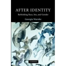 After Identity: Rethinking Race, Sex and Gender