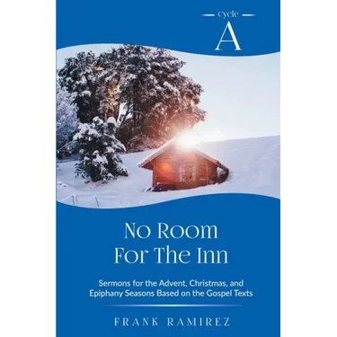 No Room For The Inn: Cycle A Sermons for Advent, Christmas and Epiphany Based on the Gospel Texts