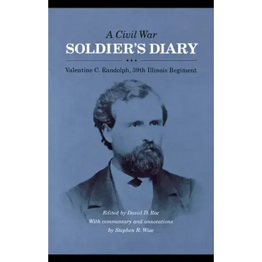 A Civil War Soldier's Diary: Valentine C. Randolph, 39th Illinois Regiment
