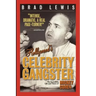 Hollywood's Celebrity Gangster: The Incredible Life and Times of Mickey Cohen