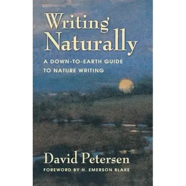 Writing Naturally: A Down-To-Earth Guide to Nature Writing